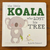 Robaard, Jedda - Little Koala who Lost His Tree (Board Book)