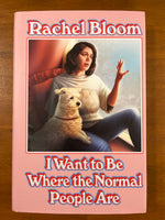 Bloom, Rachel - I Want to Be Where the Normal People Are (Hardcover)