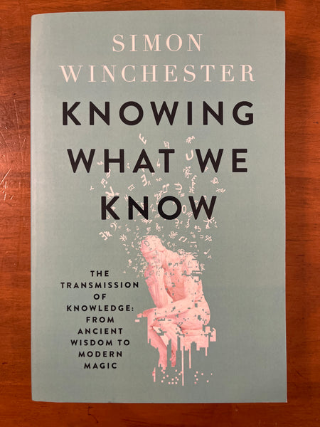 Winchester, Simon - Knowing What We Know (Trade Paperback)