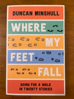 Minshull, Duncan - Where My Feet Fall (Trade Paperback)