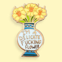 Jubly Umph Lapel Pin - I'm a Delicate Fucking Flower